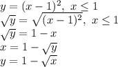 y=(x-1)^2, \ x \leq 1&#10;\\\&#10; \sqrt{y} = \sqrt{(x-1)^2} , \ x \leq 1&#10;\\\&#10; \sqrt{y} =1-x&#10;\\\&#10;x=1- \sqrt{y}&#10;\\\&#10;y=1- \sqrt{x}