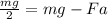 \frac{mg}{2} = mg - Fa