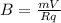 B = \frac{mV}{Rq}