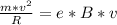 \frac{m*v^{2}}{R} = e*B*v