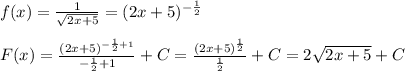 f(x)= \frac{1}{ \sqrt{2x+5} }=(2x+5)^{ -\frac{1}{2}} \\\\F(x)= \frac{(2x+5)^{-\frac{1}{2}+1}} {-\frac{1}{2}+1}+C = \frac{(2x+5)^ \frac{1}{2} }{ \frac{1}{2} }+C=2 \sqrt{2x+5}+C