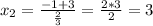 x_{2}= \frac{-1+3}{\frac{2}{3}}= \frac{2*3}{2}=3