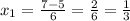 x_{1}= \frac{7-5}{6}= \frac{2}{6}= \frac{1}{3}