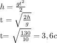 h = \frac{gt^{2} }{2}&#10;&#10;t = \sqrt{ \frac{2h}{g} } &#10;&#10;t= \sqrt{ \frac{130}{10} }= 3,6 c