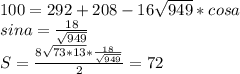 100=292+208-16\sqrt{949}*cosa\\&#10;sina=\frac{18}{\sqrt{949}}\\&#10;S=\frac{8\sqrt{73*13}*\frac{18}{\sqrt{949}}}{2}=72