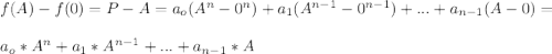 f(A)-f(0)=P-A=a_o(A^n-0^n)+a_1(A^{n-1}-0^{n-1})+...+a_{n-1}(A-0)=\\\\a_o*A^n+a_1*A^{n-1}+...+a_{n-1}*A