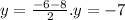 y = \frac{ - 6 - 8}{2} .y = - 7