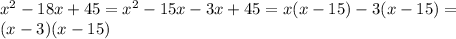 x^{2} -18x+45= x^{2} -15x-3x+45=x(x-15)-3(x-15)=\\ (x-3)(x-15)\\&#10;