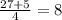 \frac{27+5}{4}=8