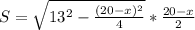 S=\sqrt{13^2-\frac{(20-x)^2}{4}}*\frac{20-x}{2}\\&#10;