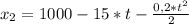 x_{2}=1000-15*t- \frac{0,2*t^{2}}{2}