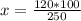 x= \frac{120*100}{250}