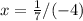 x = \frac{1}{7} / (-4)