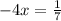 - 4x = \frac{1}{7}