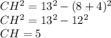 CH^2=13^2-(8+4)^2\\&#10;CH^2=13^2-12^2\\&#10;CH=5