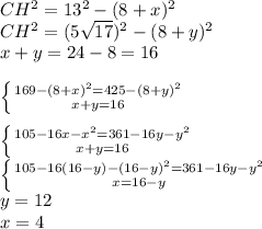 CH^2=13^2-(8+x)^2\\&#10;CH^2=(5\sqrt{17})^2-(8+y)^2\\&#10;x+y=24-8=16\\&#10;\\&#10; \left \{ {{169-(8+x)^2=425-(8+y)^2} \atop {x+y=16}} \right. \\&#10;\\&#10; \left \{ {105-16x-x^2=361-16y-y^2} \atop {x+y=16}} \right. \\&#10; \left \{ {{105-16(16-y)-(16-y)^2=361-16y-y^2} \atop {x=16-y}} \right. \\&#10;y=12\\&#10;x=4\\&#10;