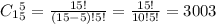 C_1_5^5= \frac{15!}{(15-5)!5!}= \frac{15!}{10!5!}=3003