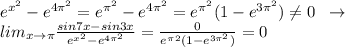 e^{x^2}-e^{4\pi ^2}=e^{\pi ^2}-e^{4\pi ^2}=e^{\pi ^2}(1-e^{3\pi ^2})\ne 0\;\;\to \\lim_{x \to \pi }\frac{sin7x-sin3x}{e^{x^2}-e^{4\pi ^2}}=\frac{0}{e^\pi ^2(1-e^{3\pi ^2})}=0