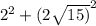 2^{2} + (2 \sqrt{15)} ^{2}