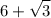 \displaystyle 6+ \sqrt{3}