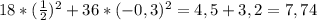 18* ( \frac{1}{2} )^{2} +36*(-0,3) ^{2} =4,5+3,2=7,74