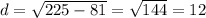 d= \sqrt{225-81}= \sqrt{144}=12