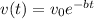 v(t)=v_{0}e^{-bt}