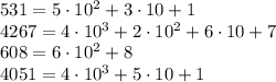 531=5\cdot10^2+3\cdot10+1&#10;\\\&#10;4267=4\cdot10^3+2\cdot10^2+6\cdot10+7&#10;\\\&#10;608=6\cdot10^2+8&#10;\\\&#10;4051=4\cdot10^3+5\cdot10+1