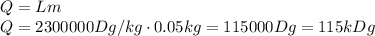 Q=Lm&#10;\\\&#10;Q=2300000Dg/kg\cdot0.05kg=115000Dg=115kDg