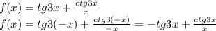 f(x)=tg3x+ \frac{ ctg3x}{x}&#10;\\\&#10;f(x)=tg3(-x)+ \frac{ ctg3(-x)}{-x}=-tg3x+ \frac{ ctg3x}{x}