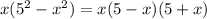 x(5^{2} - x^{2} )=x(5-x)(5+x)