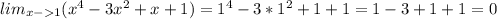 lim_{x-1} (x^4-3x^2+x+1)=1^4-3*1^2+1+1=1-3+1+1=0