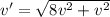 v'= \sqrt{8v ^{2} +v^{2} }