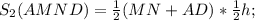 S_{2}(AMND)= \frac{1}{2}(MN+AD)* \frac{1}{2}h;