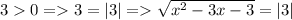 30 =3=|3|= \sqrt{ x^{2} -3x-3}=|3|