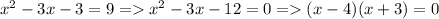 x^{2} -3x-3=9= x^{2} -3x-12=0=(x-4)(x+3)=0