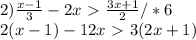 2) \frac{x-1}{3} -2x\ \textgreater \ \frac{3x+1}{2} /*6\\2(x-1)-12x\ \textgreater \ 3(2x+1)\\