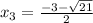 x_{3}= \frac{-3- \sqrt{21} }{2}