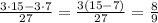 \frac{3\cdot15-3\cdot7}{27} = \frac{3(15-7)}{27} =\frac{8}{9}