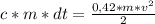 c*m*dt = \frac{0,42*m*v^{2}}{2}