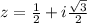 z=\frac{1}{2}+i\frac{\sqrt{3}}{2}