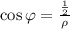 \cos\varphi=\frac{\frac{1}{2}}{\rho}