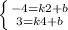 \left \{ {{-4=k2+b} \atop {3=k4+b}} \right.