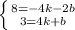 \left \{ {{8=-4k-2b} \atop {3=4k+b}} \right. &#10;