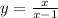 y=\frac{x}{x-1}