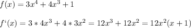 f(x)=3x^4+4x^3+1\\\\f`(x)=3*4x^3+4*3x^2=12x^3+12x^2=12x^2(x+1)