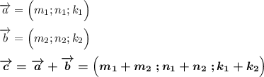 \overrightarrow{a}=\Big(m_1;n_1;k_1\Big)\\\\\overrightarrow{b}=\Big(m_2;n_2;k_2\Big)\\\\\boldsymbol{\overrightarrow{c}=\overrightarrow{a}+\overrightarrow{b}=\Big(m_1+m_2\;;n_1+n_2\;;k_1+k_2\Big)}