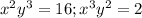 x^2y^3=16; x^3y^2=2