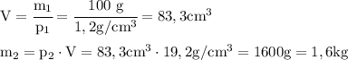 \rm&#10;V= \cfrac{m_1}{p_1}=\cfrac {100 \ g}{1,2 g/cm^3}=83,3 cm^3 \\\\&#10;m_2=p_2 \cdot V=83,3 cm^3 \cdot 19,2 g/cm^3=1600 g = 1,6kg