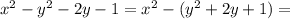 x^{2} -y^{2} -2y-1=x^{2} -(y^{2}+2y+1)=